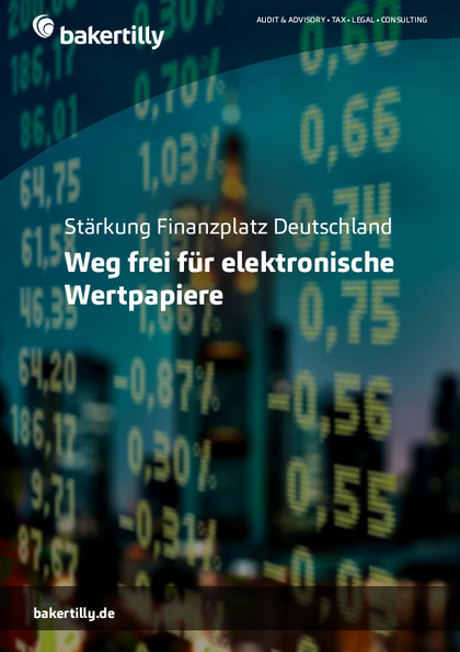 Stärkung Finanzplatz Deutschland. Weg frei für elektronische Wertpapiere, Baker-Tilly_Staerk-Finanzpl-D_Elektr-Wertpapiere.pdf, 341 KB